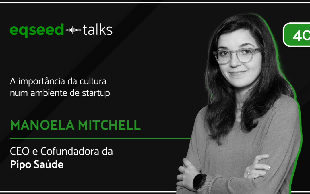 Manoela Mitchell, CEO da Pipo Saúde | Cultura num ambiente de startup