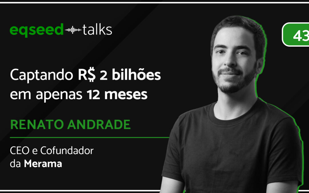 Renato Andrade, CEO e cofundador da Merama | Captando R$2 bilhões em 12 meses