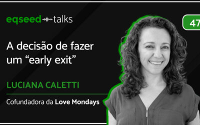 Luciana Caletti, cofundadora da Love Mondays | A decisão de fazer um “early exit”